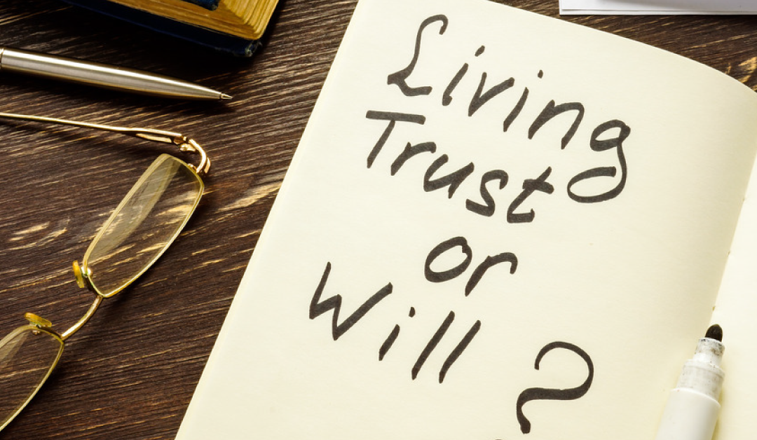 A Will or Living Trust Basics, What You Should Know
